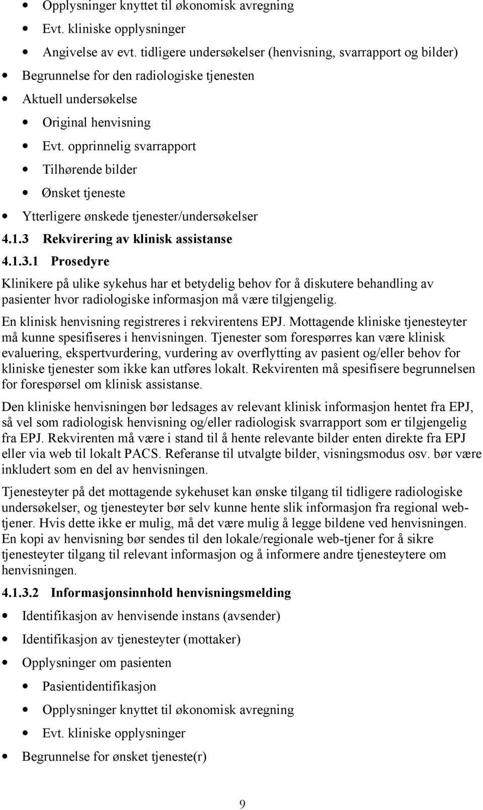 opprinnelig svarrapport Tilhørende bilder Ønsket tjeneste Ytterligere ønskede tjenester/undersøkelser 4.1.3 