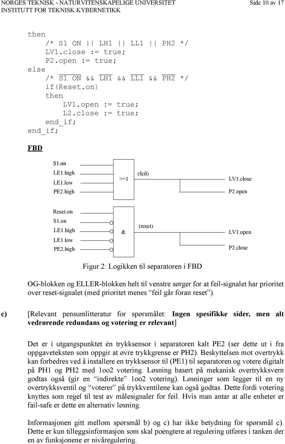 close Figur 2: Logikken til separatoren i FBD OG-blokken og ELLER-blokken helt til venstre sørger for at feil-signalet har prioritet over reset-signalet (med prioritet menes feil går foran reset ).