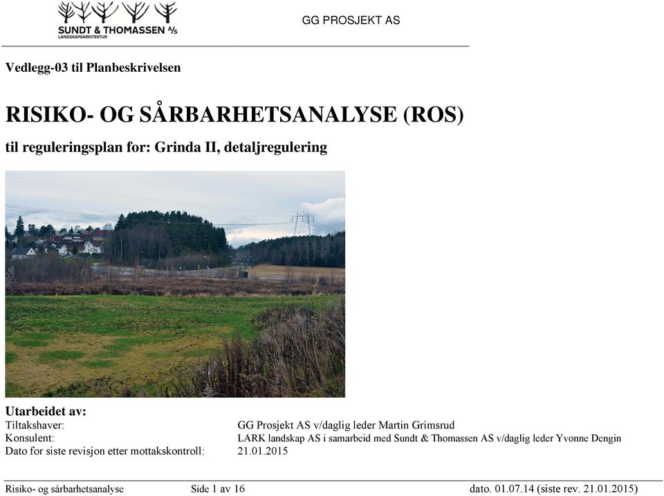 Konsulent: LARK landskap AS i samarbeid med Sundt & Thomassen AS v/daglig leder Yvonne Dengin Dato for siste