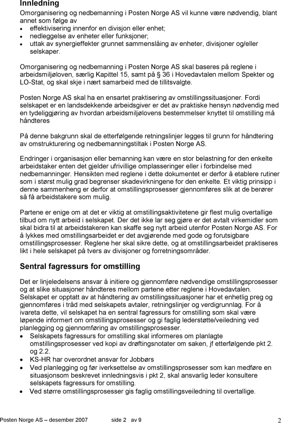 Omorganisering og nedbemanning i Posten Norge AS skal baseres på reglene i arbeidsmiljøloven, særlig Kapittel 15, samt på 36 i Hovedavtalen mellom Spekter og LO-Stat, og skal skje i nært samarbeid