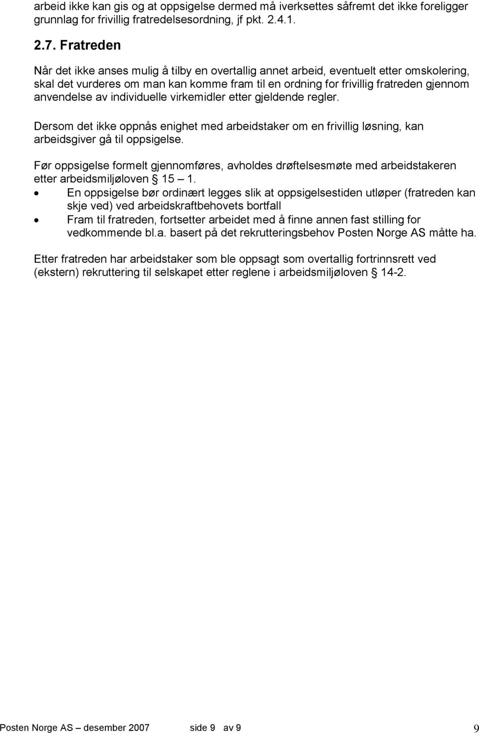 av individuelle virkemidler etter gjeldende regler. Dersom det ikke oppnås enighet med arbeidstaker om en frivillig løsning, kan arbeidsgiver gå til oppsigelse.