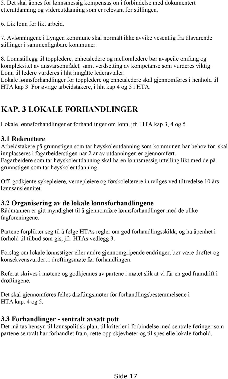 Lønnstillegg til toppledere, enhetsledere og mellomledere bør avspeile omfang og kompleksitet av ansvarsområdet, samt verdsetting av kompetanse som vurderes viktig.