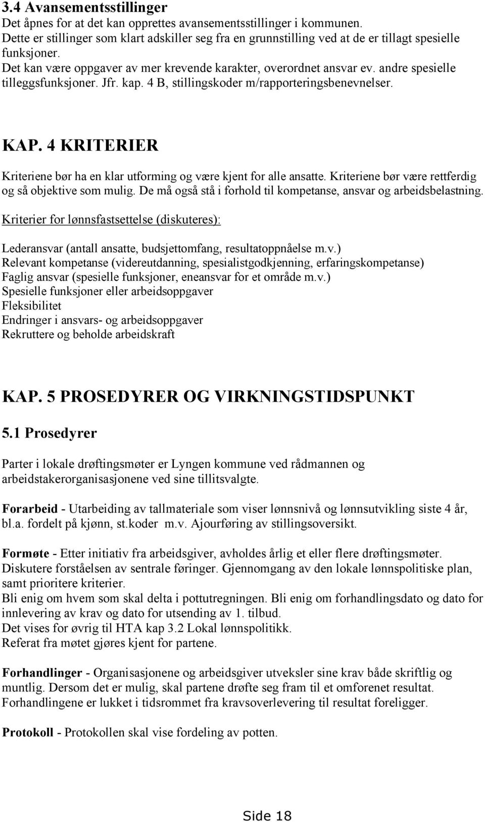 andre spesielle tilleggsfunksjoner. Jfr. kap. 4 B, stillingskoder m/rapporteringsbenevnelser. KAP. 4 KRITERIER Kriteriene bør ha en klar utforming og være kjent for alle ansatte.