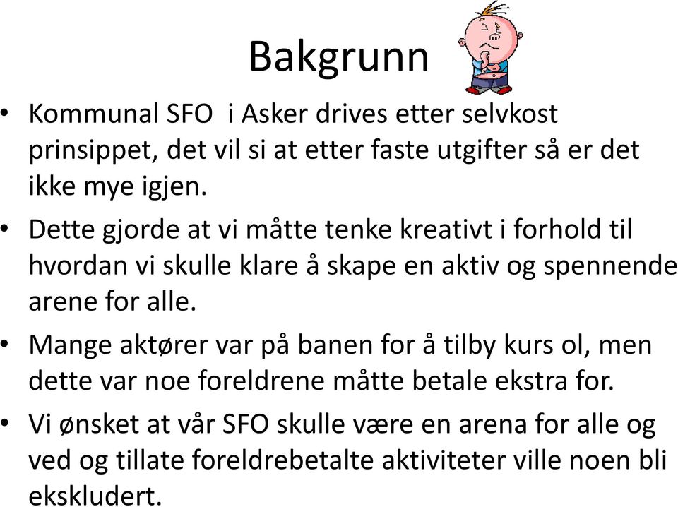 Dette gjorde at vi måtte tenke kreativt i forhold til hvordan vi skulle klare å skape en aktiv og spennende arene for