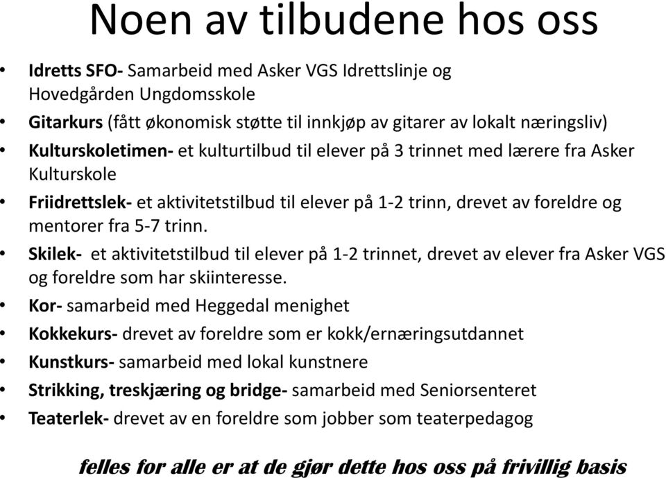 Skilek- et aktivitetstilbud til elever på 1-2 trinnet, drevet av elever fra Asker VGS og foreldre som har skiinteresse.