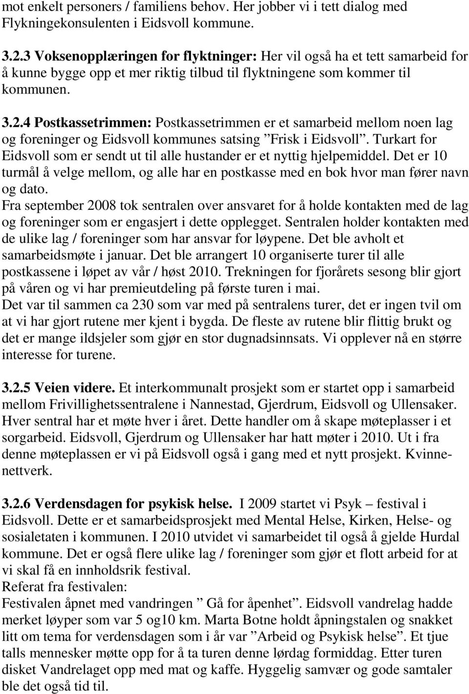 4 Postkassetrimmen: Postkassetrimmen er et samarbeid mellom noen lag og foreninger og Eidsvoll kommunes satsing Frisk i Eidsvoll.