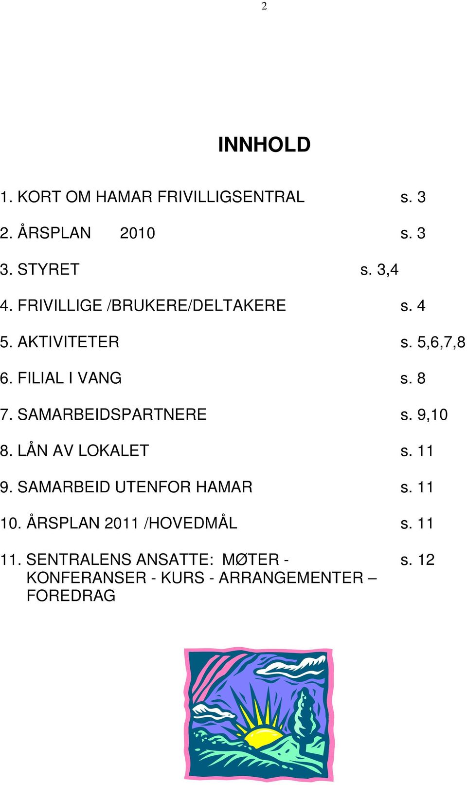 SAMARBEIDSPARTNERE s. 9,10 8. LÅN AV LOKALET s. 11 9. SAMARBEID UTENFOR HAMAR s. 11 10.