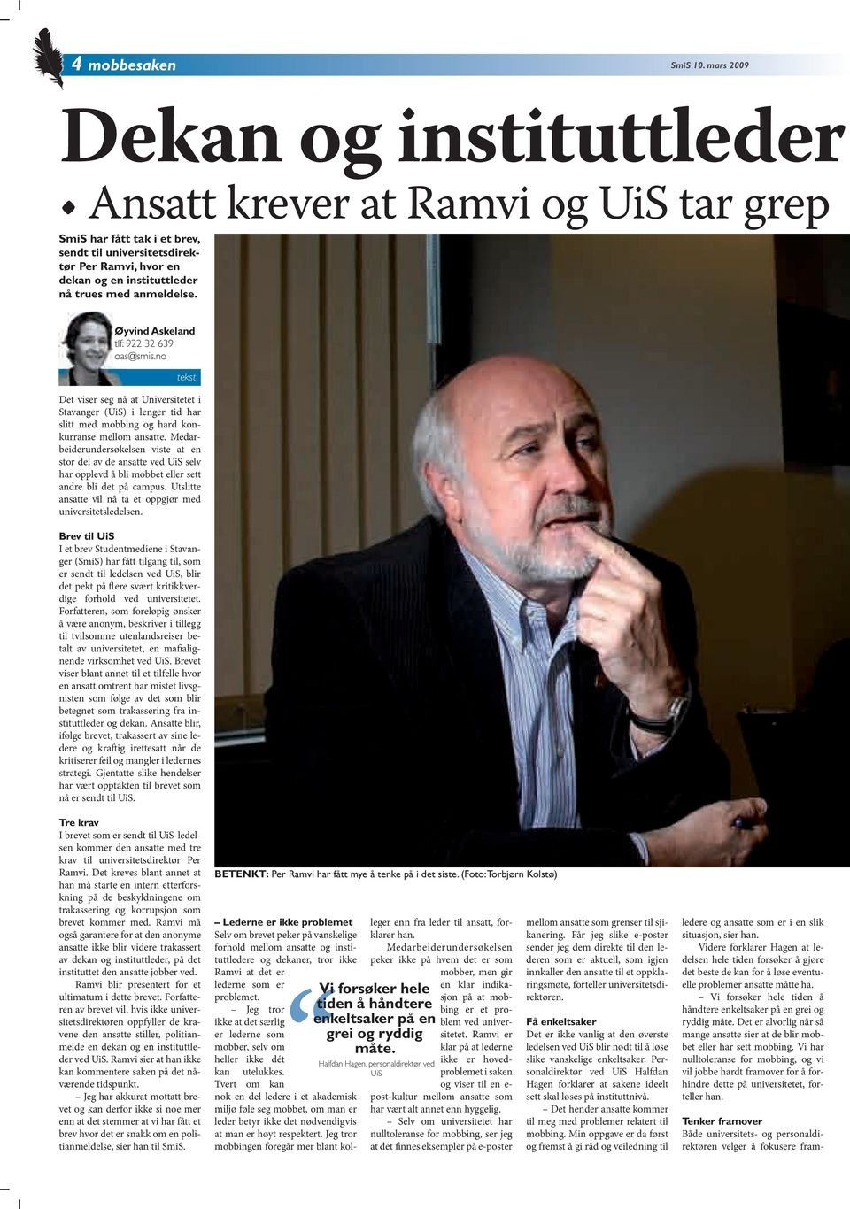 anmeldelse. Øyvind Askeland tlf: 922 32 639 oas@smis.no tekst Det viser seg nå at Universitetet i Stavanger (UiS) i lenger tid har slitt med mobbing og hard konkurranse mellom ansatte.