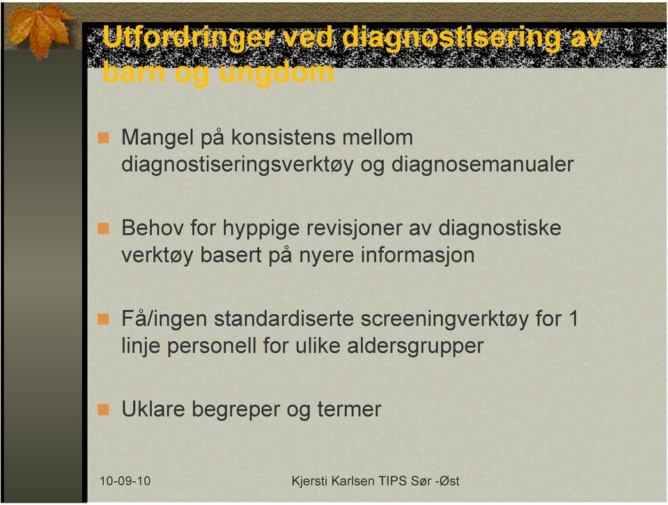 diagnostiske verktøy basert på nyere informasjon Få/ingen standardiserte