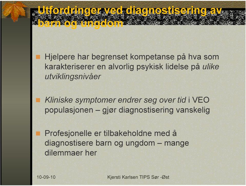 Kliniske symptomer endrer seg over tid i VEO populasjonen gjør diagnostisering