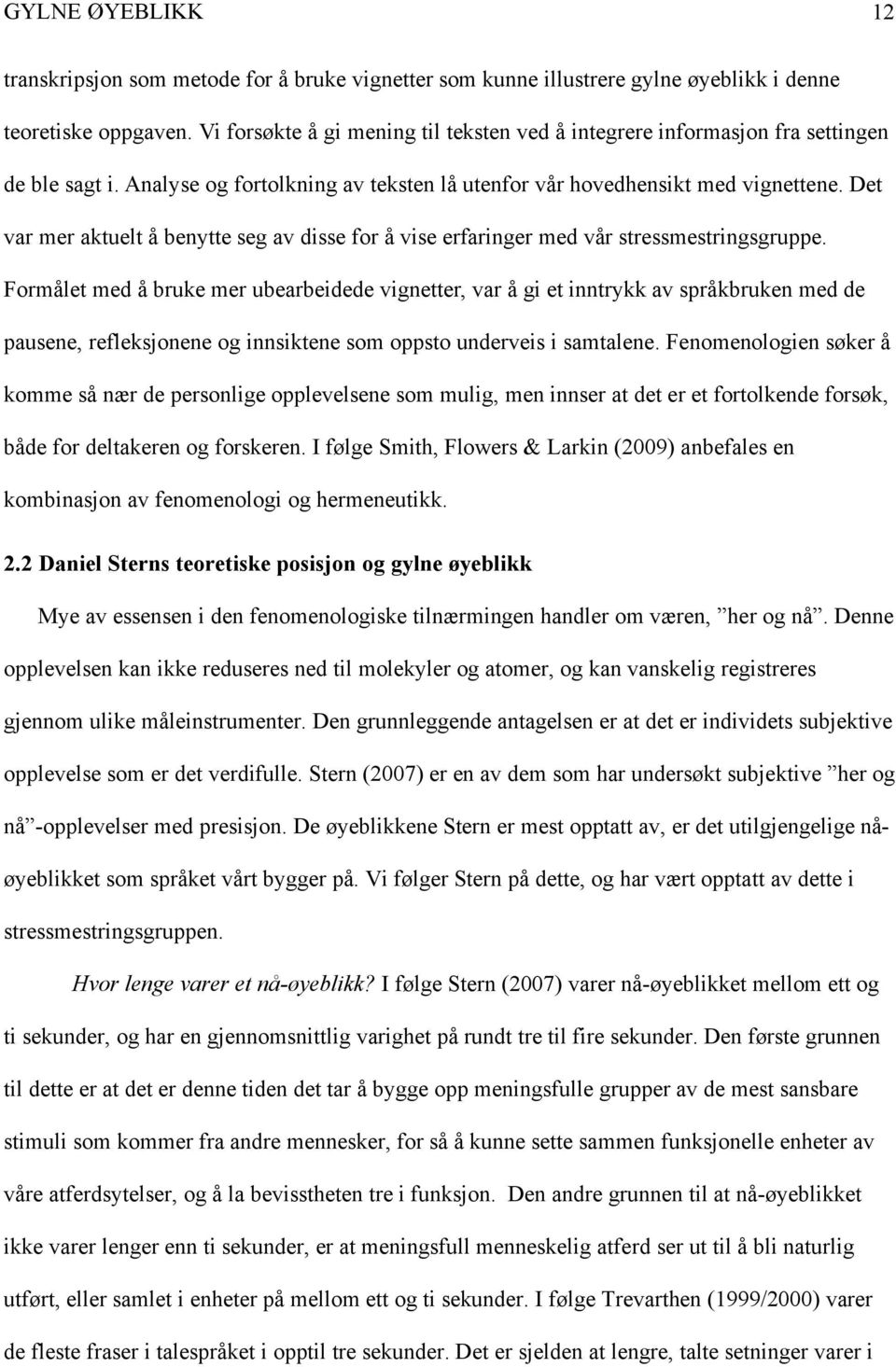 Det var mer aktuelt å benytte seg av disse for å vise erfaringer med vår stressmestringsgruppe.