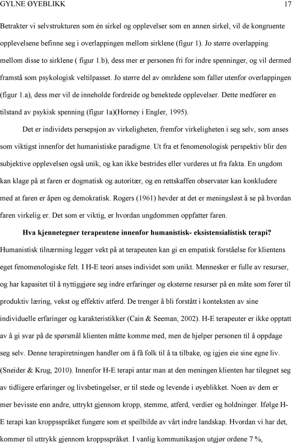 Jo større del av områdene som faller utenfor overlappingen (figur 1.a), dess mer vil de inneholde fordreide og benektede opplevelser.