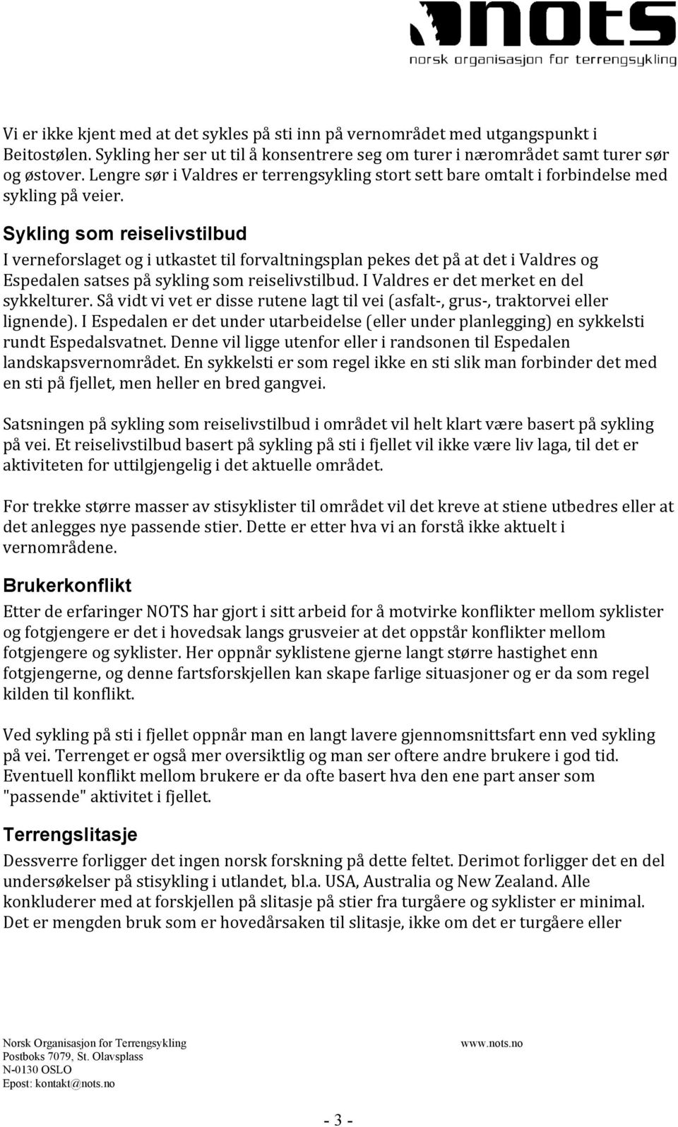 Sykling som reiselivstilbud IverneforslagetogiutkastettilforvaltningsplanpekesdetpåatdetiValdresog Espedalensatsespåsyklingsomreiselivstilbud.IValdreserdetmerketendel sykkelturer.