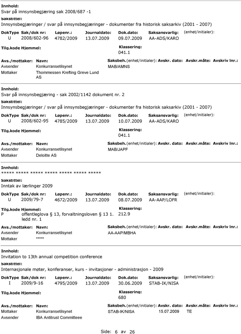 2 nnsynsbegjæringer / svar på innsynsbegjæringer - dokumenter fra historisk saksarkiv (2001-2007) 2008/602-95 4785/2009 10.07.2009 AA-ADS/KARO 041.