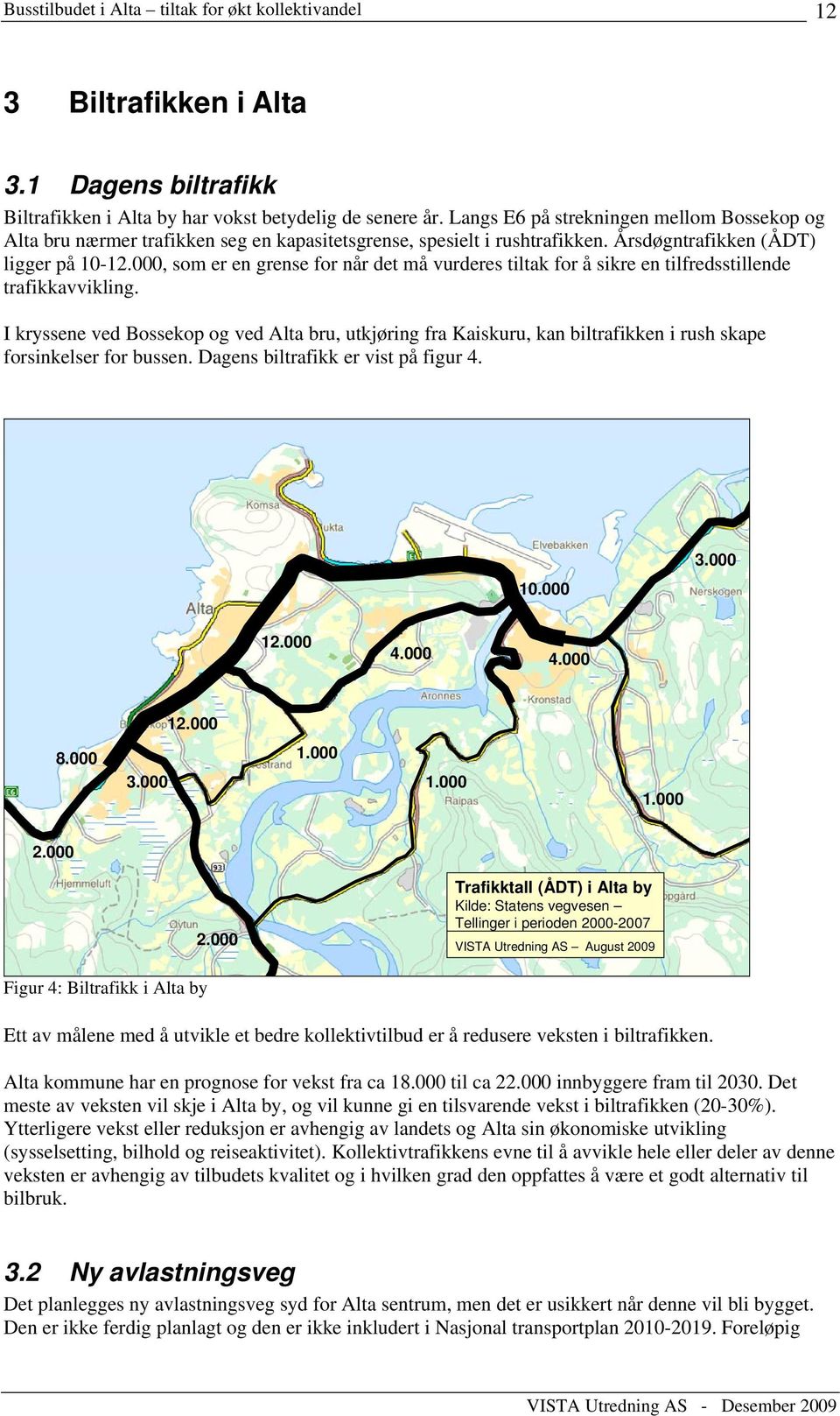 000, som er en grense for når det må vurderes tiltak for å sikre en tilfredsstillende trafikkavvikling.