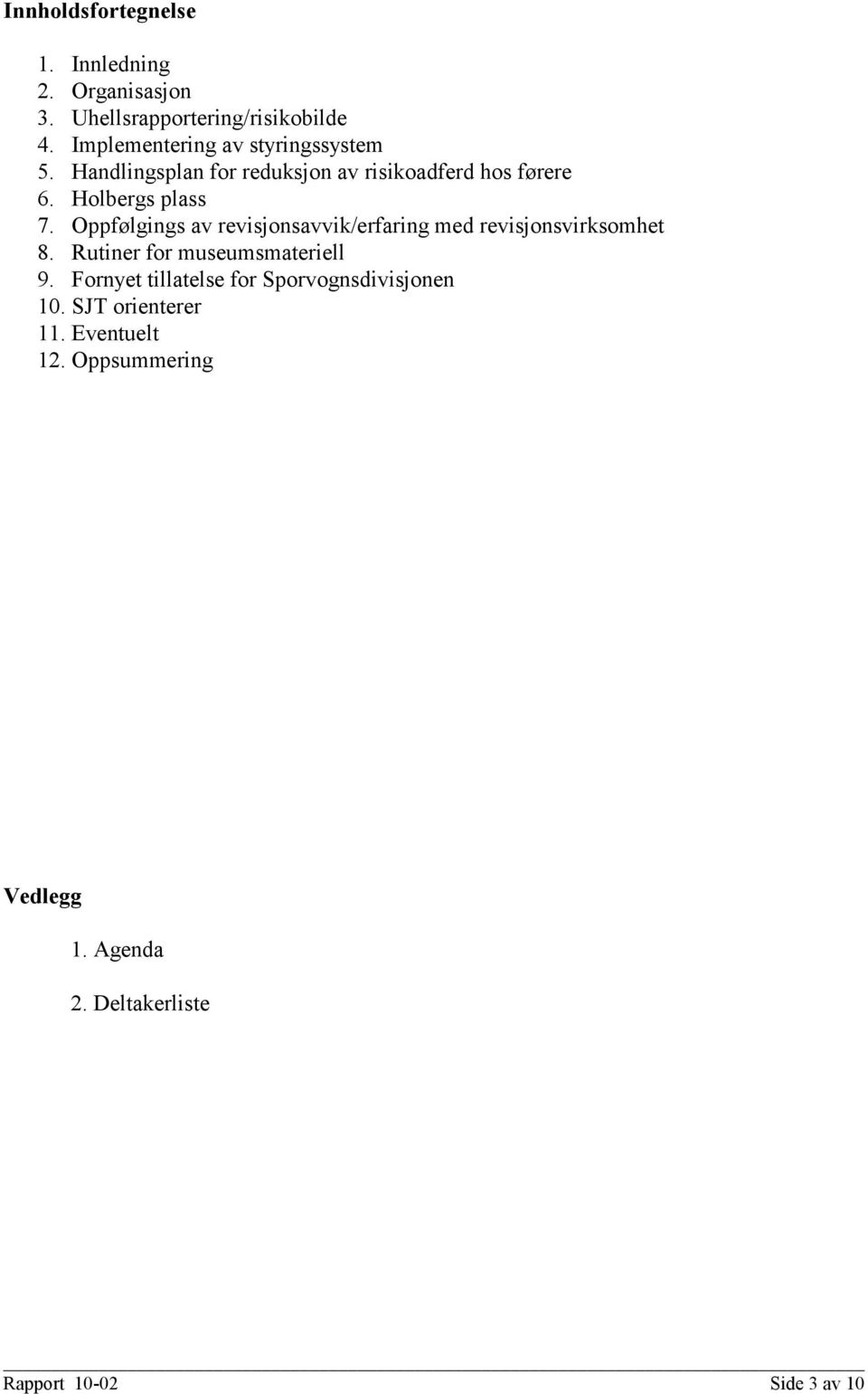 Oppfølgings av revisjonsavvik/erfaring med revisjonsvirksomhet 8. Rutiner for museumsmateriell 9.