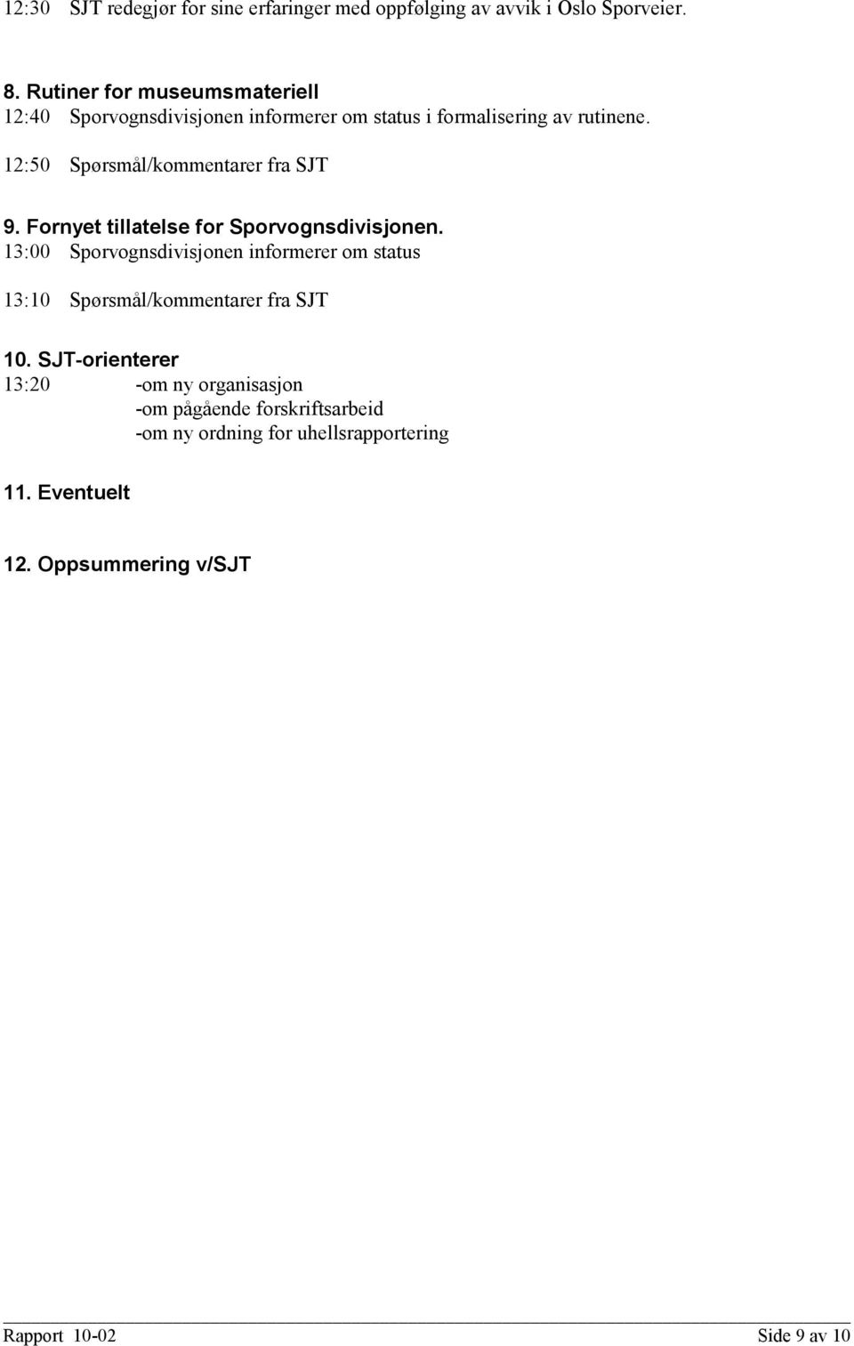 12:50 Spørsmål/kommentarer fra SJT 9. Fornyet tillatelse for Sporvognsdivisjonen.