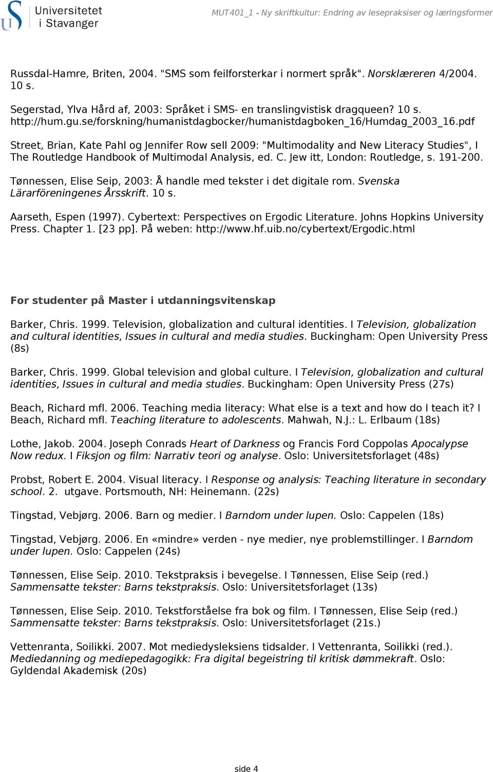 pdf Street, Brian, Kate Pahl og Jennifer Row sell 2009: "Multimodality and New Literacy Studies", I The Routledge Handbook of Multimodal Analysis, ed. C. Jew itt, London: Routledge, s. 191-200.