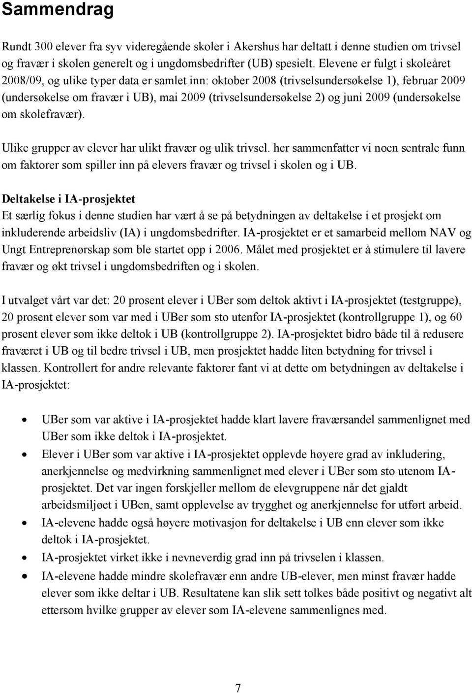 2009 (undersøkelse om skolefravær). Ulike grupper av elever har ulikt fravær og ulik trivsel.