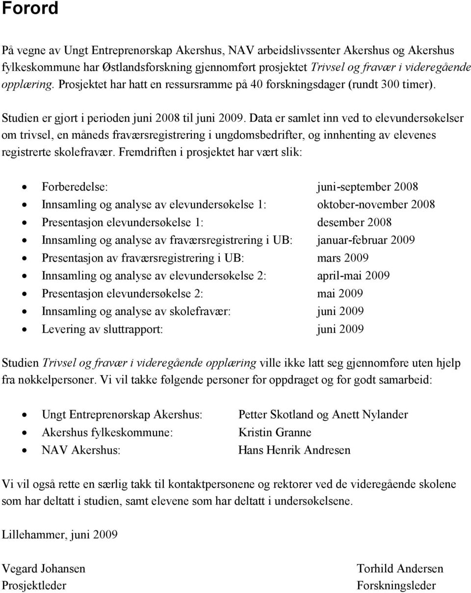 Data er samlet inn ved to elevundersøkelser om trivsel, en måneds fraværsregistrering i ungdomsbedrifter, og innhenting av elevenes registrerte skolefravær.