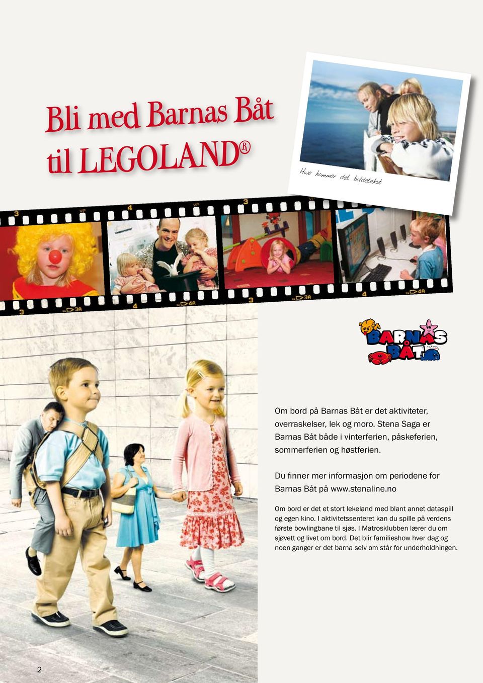 Du finner mer informasjon om periodene for Barnas Båt på www.stenaline.