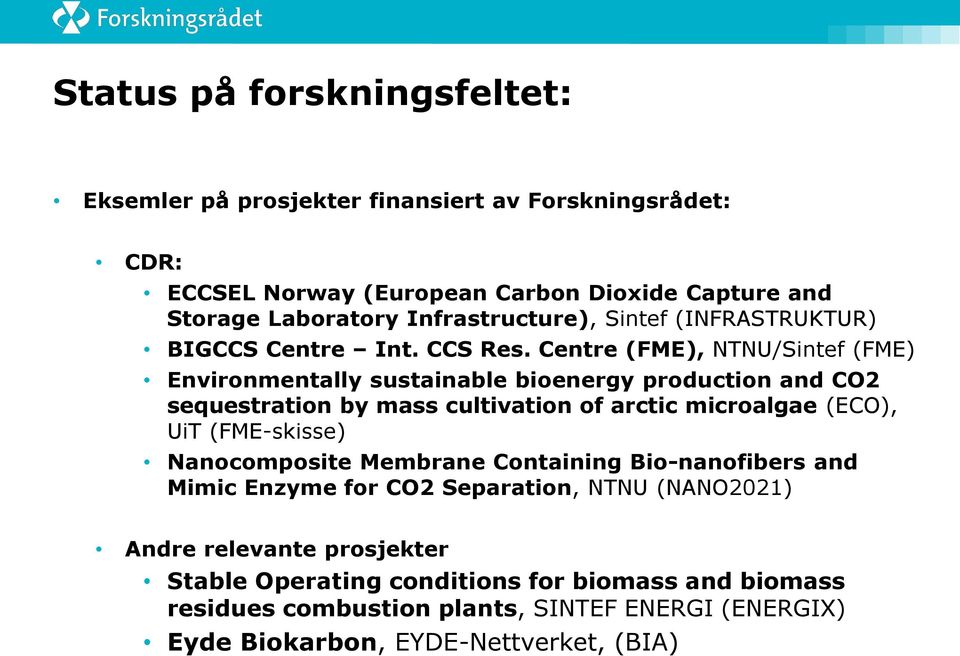 Centre (FME), NTNU/Sintef (FME) Environmentally sustainable bioenergy production and CO2 sequestration by mass cultivation of arctic microalgae (ECO), UiT