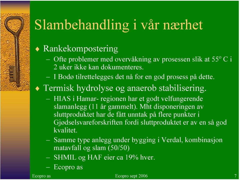 HIAS i Hamar- regionen har et godt velfungerende slamanlegg (11 år gammelt).