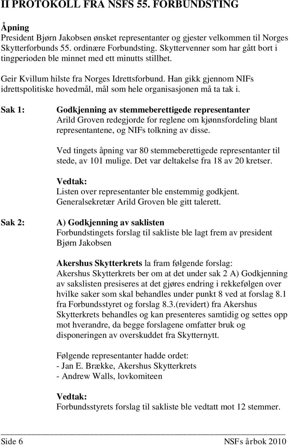 Han gikk gjennom NIFs idrettspolitiske hovedmål, mål som hele organisasjonen må ta tak i.