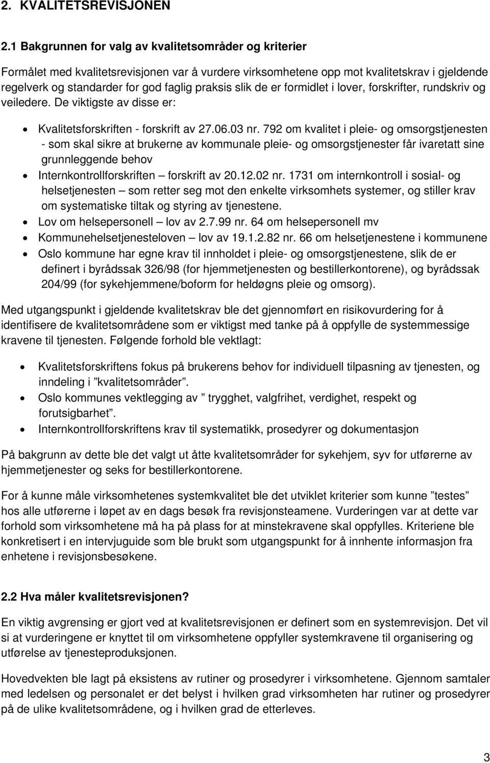 slik de er formidlet i lover, forskrifter, rundskriv og veiledere. De viktigste av disse er: Kvalitetsforskriften - forskrift av 27.06.03 nr.