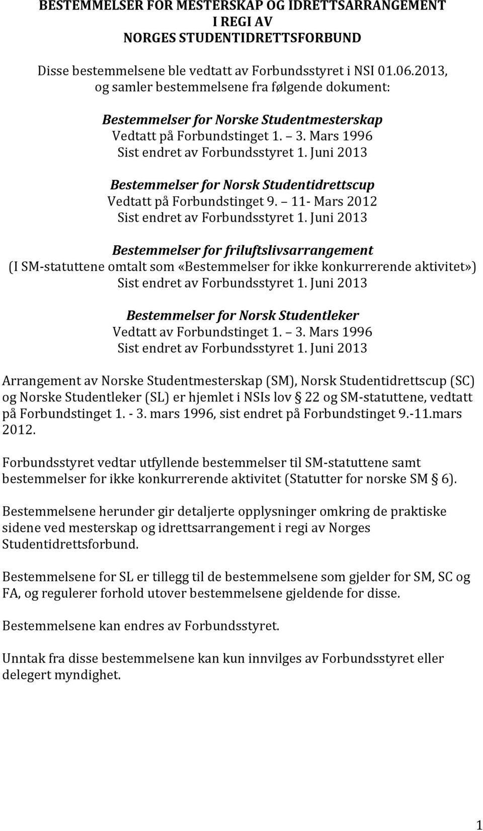 Juni 2013 Bestemmelser for Norsk Studentidrettscup Vedtatt på Forbundstinget 9. 11- Mars 2012 Sist endret av Forbundsstyret 1.