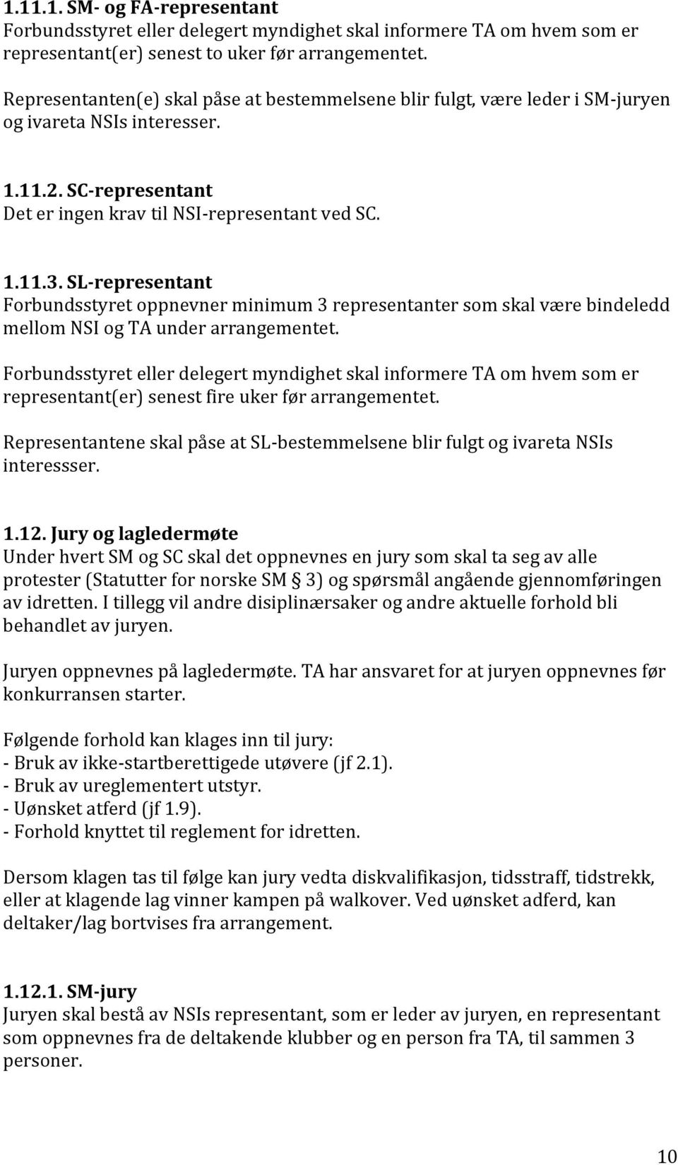 SL-representant Forbundsstyret oppnevner minimum 3 representanter som skal være bindeledd mellom NSI og TA under arrangementet.