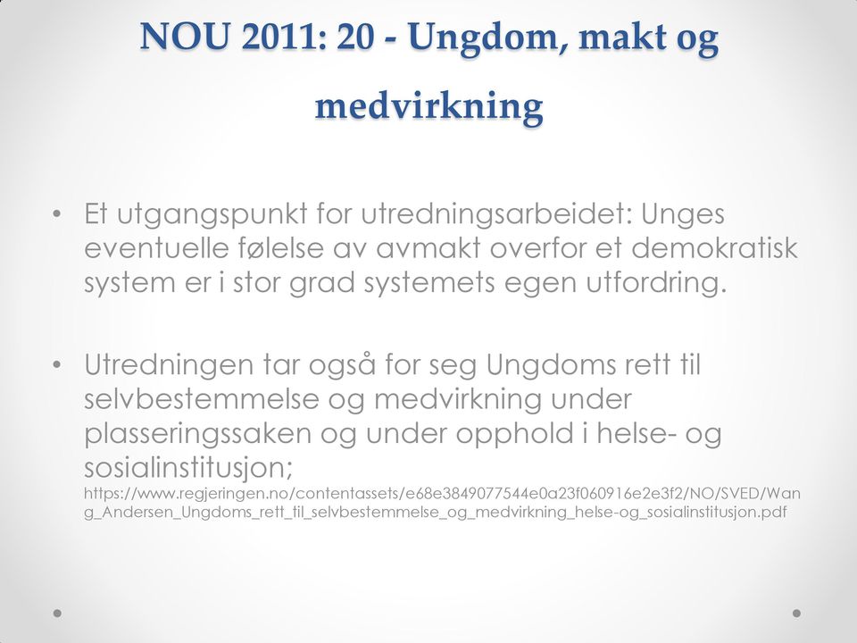 Utredningen tar også for seg Ungdoms rett til selvbestemmelse og medvirkning under plasseringssaken og under opphold i helse- og