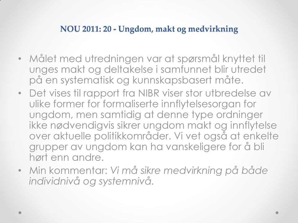 Det vises til rapport fra NIBR viser stor utbredelse av ulike former for formaliserte innflytelsesorgan for ungdom, men samtidig at denne type