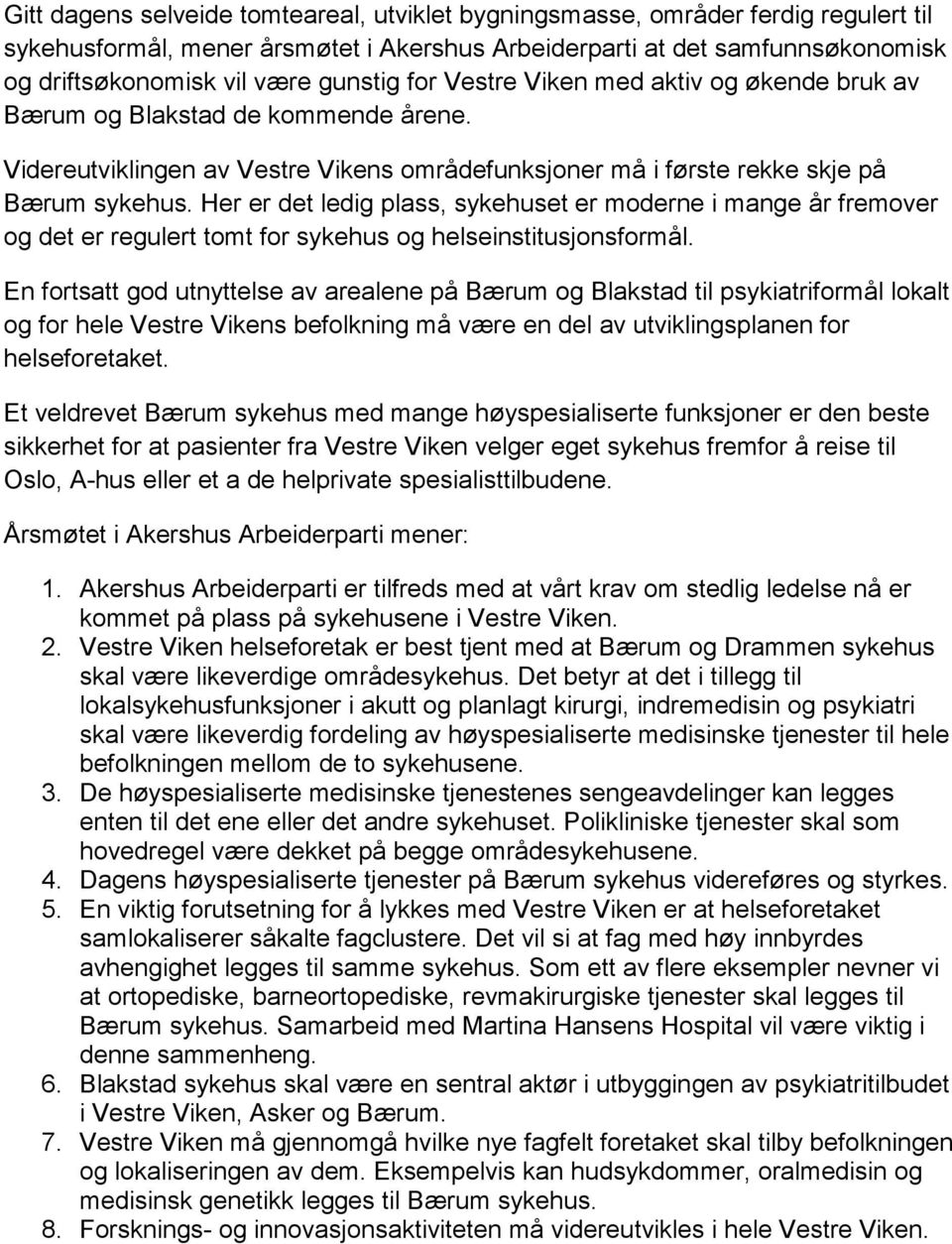 Her er det ledig plass, sykehuset er moderne i mange år fremover og det er regulert tomt for sykehus og helseinstitusjonsformål.