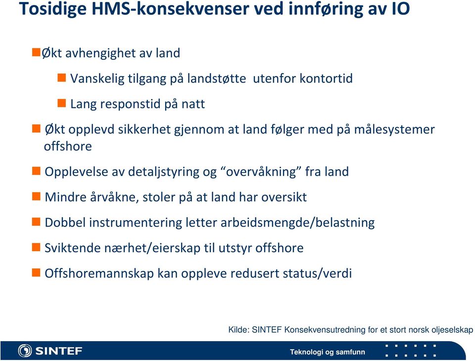 overvåkning fra land Mindre årvåkne, stoler på at land har oversikt Dobbel instrumentering letter arbeidsmengde/belastning Sviktende