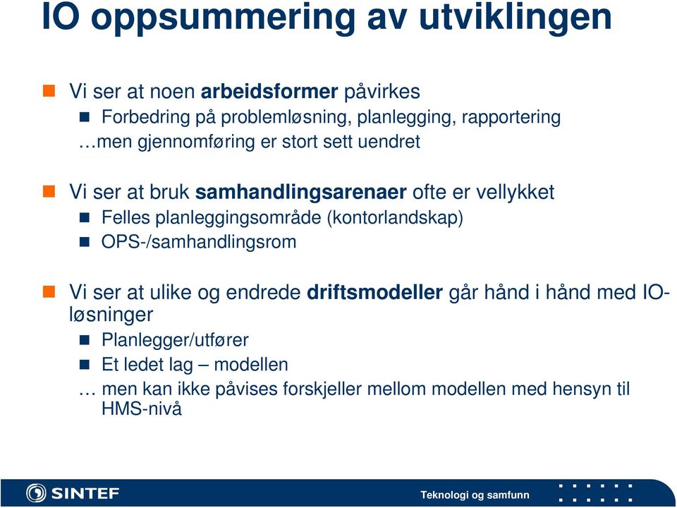 planleggingsområde (kontorlandskap) OPS-/samhandlingsrom Vi ser at ulike og endrede driftsmodeller går hånd i hånd