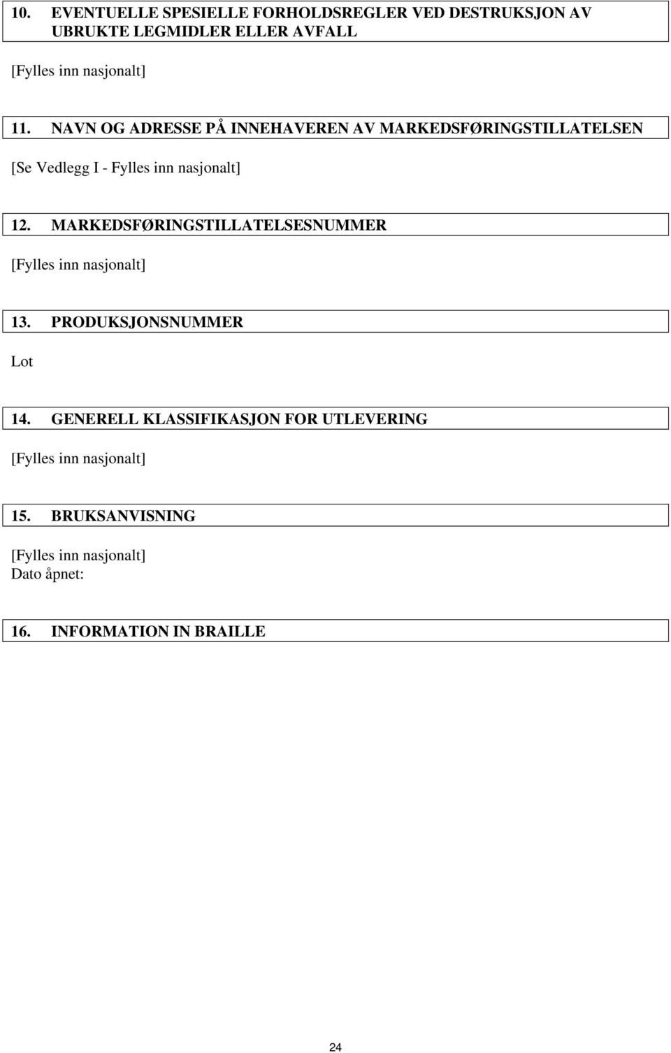 MARKEDSFØRINGSTILLATELSESNUMMER [Fylles inn nasjonalt] 13. PRODUKSJONSNUMMER Lot 14.