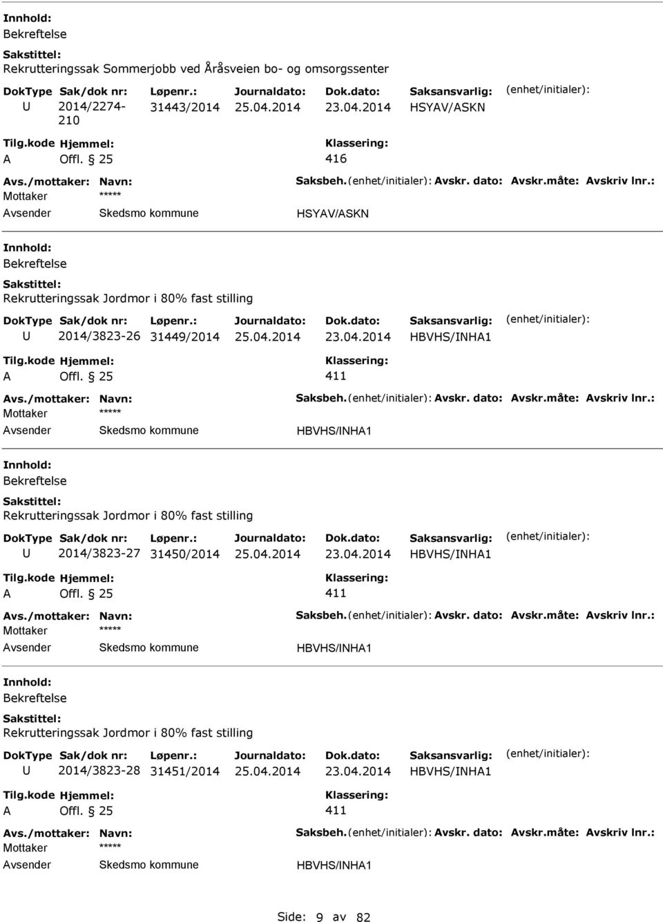 : HBVHS/NH1 Rekrutteringssak Jordmor i 80% fast stilling 2014/3823-27 31450/2014 HBVHS/NH1 411 vs./mottaker: Navn: Saksbeh. vskr. dato: vskr.måte: vskriv lnr.