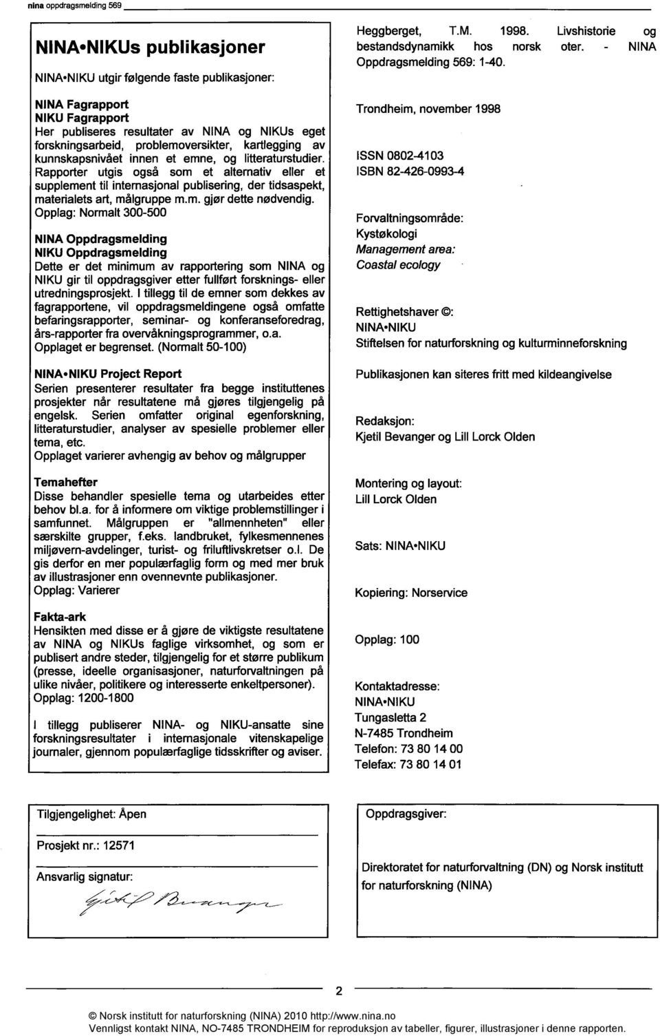 Rapporter utgis også som et alternativ eller et supplement til internasjonal publisering, der tidsaspekt, materialets art, målgruppe m.m. gjør dette nødvendig.