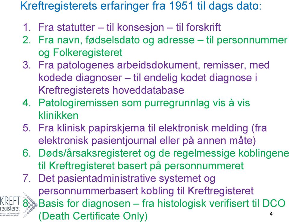 Patologiremissen som purregrunnlag vis à vis klinikken 5. Fra klinisk papirskjema til elektronisk melding (fra elektronisk pasientjournal eller på annen måte) 6.