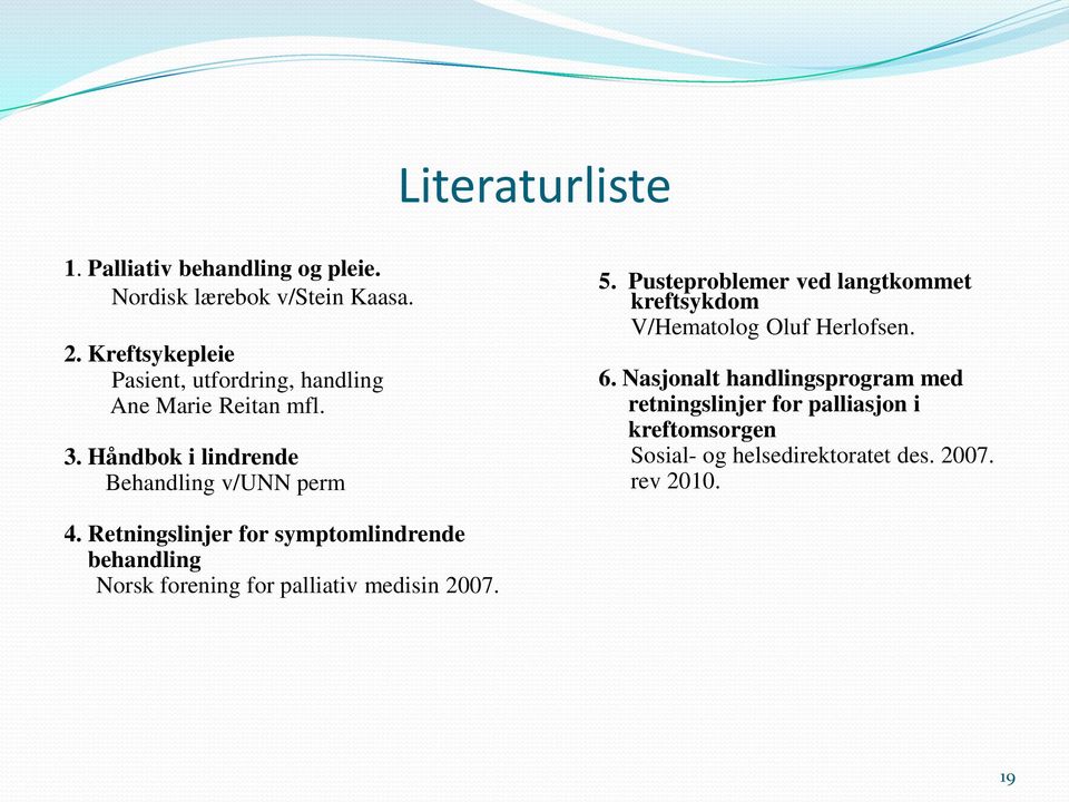 Pusteproblemer ved langtkommet kreftsykdom V/Hematolog Oluf Herlofsen. 6.