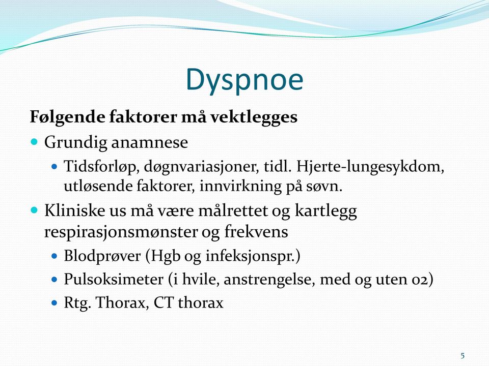 Kliniske us må være målrettet og kartlegg respirasjonsmønster og frekvens Blodprøver