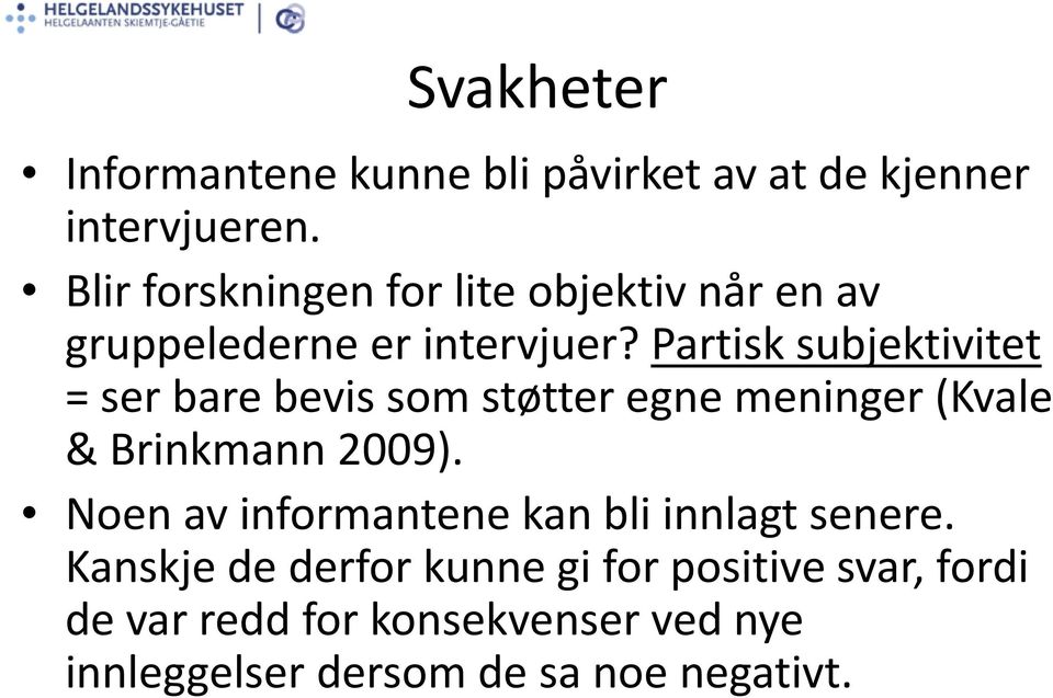 Partisk subjektivitet = ser bare bevis som støtter egne meninger (Kvale & Brinkmann 2009).