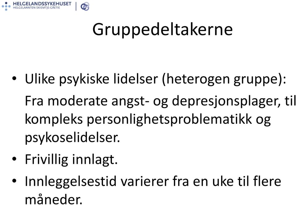 kompleks personlighetsproblematikk og psykoselidelser.