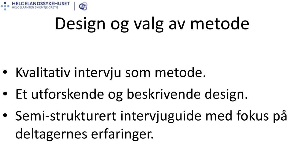 Et utforskende og beskrivende design.