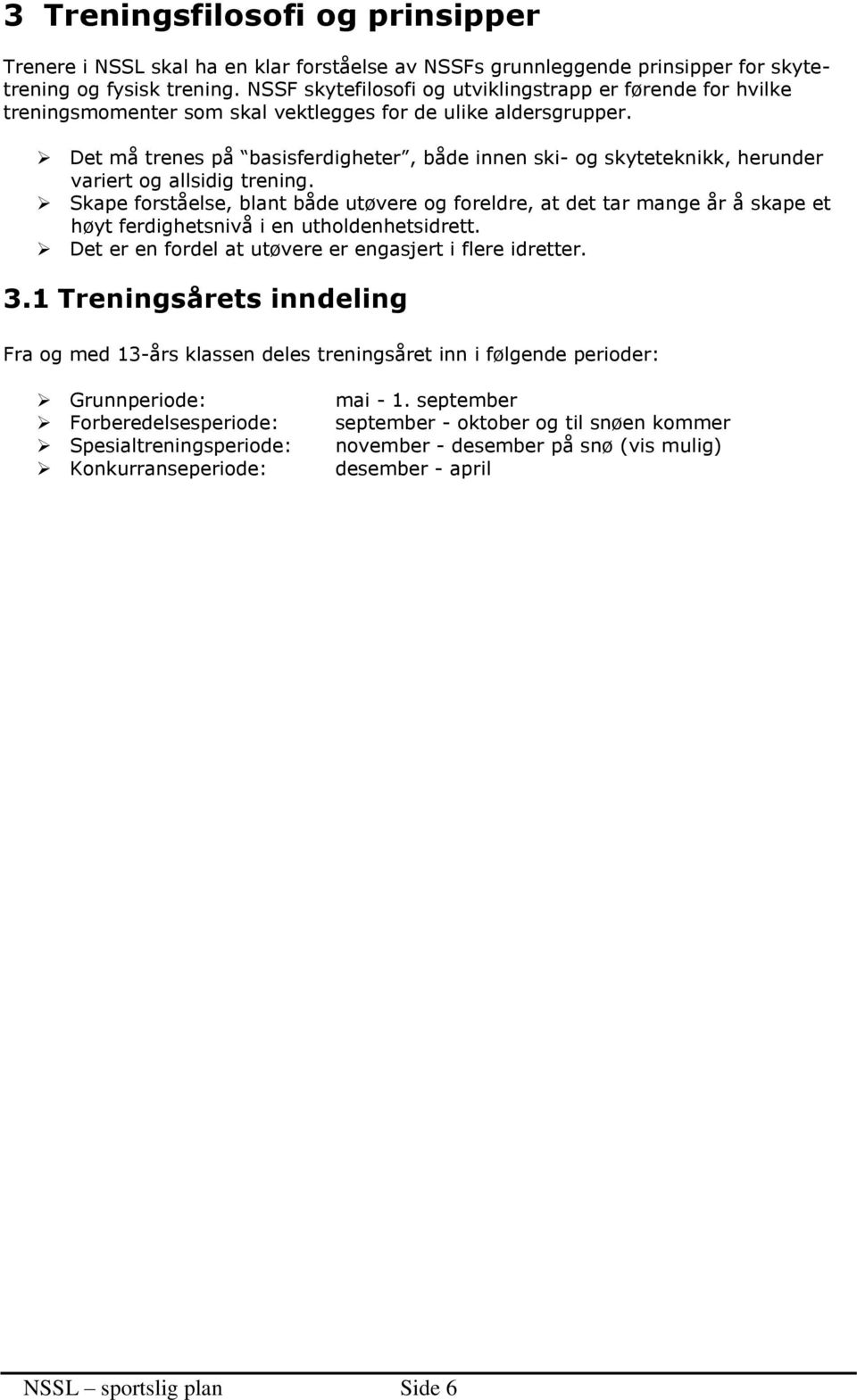 Det må trenes på basisferdigheter, både innen ski- og skyteteknikk, herunder variert og allsidig trening.