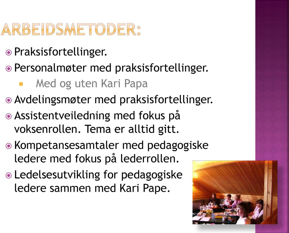 Assistentveiledning med fokus på voksenrollen. Tema er alltid gitt.