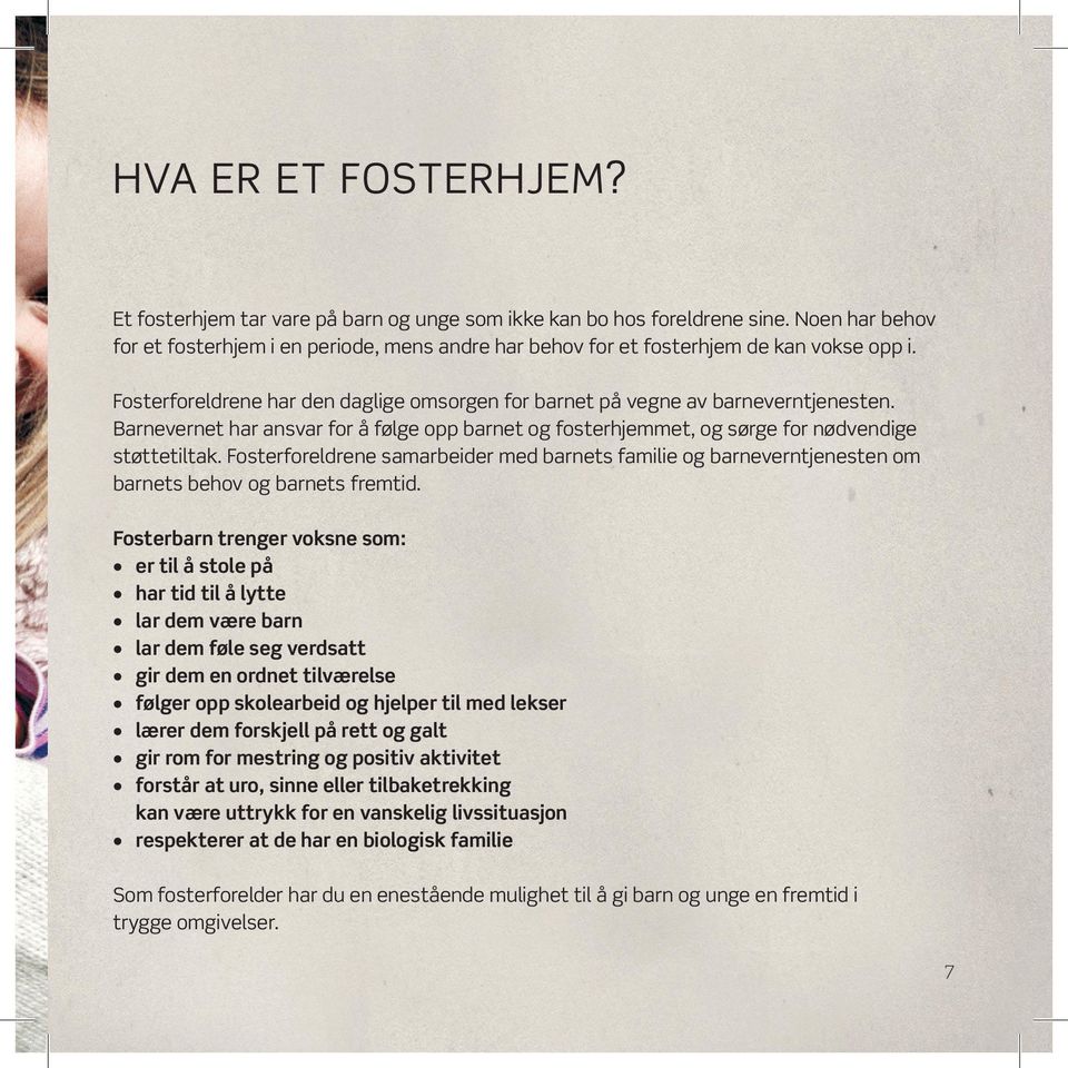 Barnevernet har ansvar for å følge opp barnet og fosterhjemmet, og sørge for nødvendige støttetiltak.