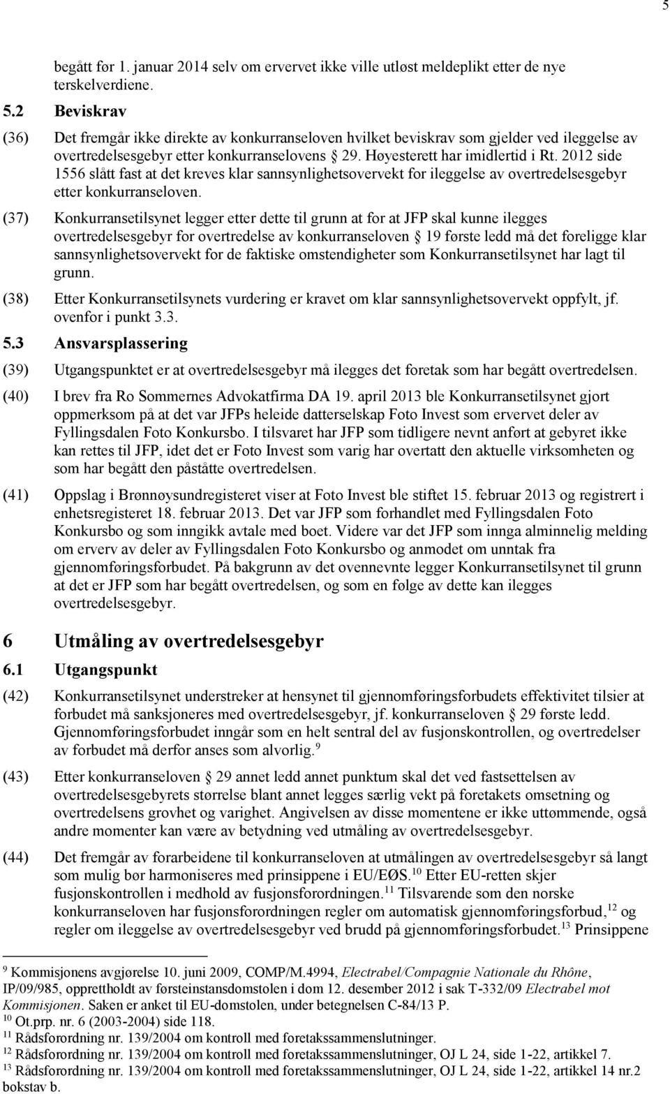 2012 side 1556 slått fast at det kreves klar sannsynlighetsovervekt for ileggelse av overtredelsesgebyr etter konkurranseloven.