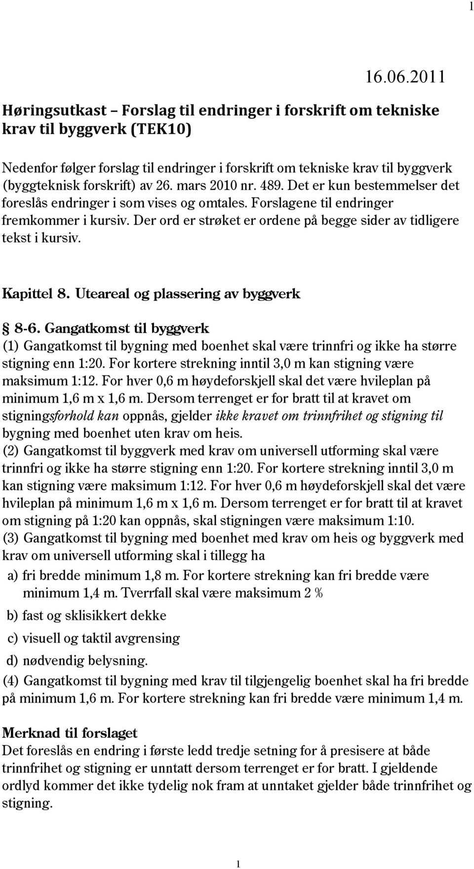 26. mars 2010 nr. 489. Det er kun bestemmelser det foreslås endringer i som vises og omtales. Forslagene til endringer fremkommer i kursiv.